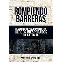 Rompiendo Barreras: El Viaje de Fe a Través de los Héroes Inesperados de la Biblia (Spanish Edition)