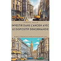 Investir dans l’ancien avec le dispositif Denormandie (Investir dans l'immobilier) (French Edition)