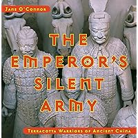 The Emperor's Silent Army: Terracotta Warriors of Ancient China The Emperor's Silent Army: Terracotta Warriors of Ancient China Hardcover
