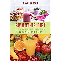 SMOOTHIE DIET: What Is the Smoothie Diet? 21-Day Smoothie Diet