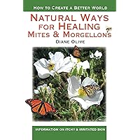 Natural Ways for Healing Mites and Morgellons Natural Ways for Healing Mites and Morgellons Kindle Paperback