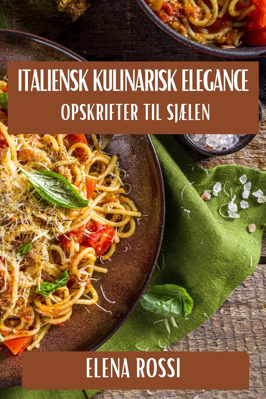 Italiensk Kulinarisk Elegance: Opskrifter til Sjælen (Danish Edition)