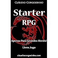 Starter RPG – Apenas Para Grandes Heróis! - Livro Jogo (Portuguese Edition) Starter RPG – Apenas Para Grandes Heróis! - Livro Jogo (Portuguese Edition) Kindle