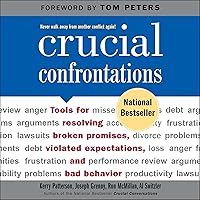 Crucial Confrontations: Tools for Talking About Broken Promises, Violated Expectations, and Bad Behavior Crucial Confrontations: Tools for Talking About Broken Promises, Violated Expectations, and Bad Behavior Audible Audiobook Paperback Audio CD