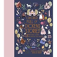 A World Full of Dickens Stories: 8 best-loved classic tales retold for children (Volume 5) (World Full of..., 5) A World Full of Dickens Stories: 8 best-loved classic tales retold for children (Volume 5) (World Full of..., 5) Hardcover Kindle
