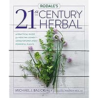 Rodale's 21st-Century Herbal: A Practical Guide for Healthy Living Using Nature's Most Powerful Plants Rodale's 21st-Century Herbal: A Practical Guide for Healthy Living Using Nature's Most Powerful Plants Hardcover Kindle