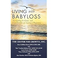 Living with Babyloss: Navigating the Grief and Uncertainties of Losing a Pregnancy Living with Babyloss: Navigating the Grief and Uncertainties of Losing a Pregnancy Kindle Paperback Hardcover