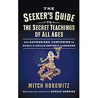 The Seeker's Guide to The Secret Teachings of All Ages: The Authorized Companion to Manly P. Hall's Esoteric Landmark The Seeker's Guide to The Secret Teachings of All Ages: The Authorized Companion to Manly P. Hall's Esoteric Landmark Kindle Paperback Audible Audiobook Audio CD