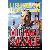 Liberalism Is a Mental Disorder: Savage Solutions Liberalism Is a Mental Disorder: Savage Solutions Paperback Audible Audiobook Kindle Hardcover Audio CD