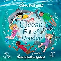 Ocean Full of Wonder: An educational, rhyming book about the magic of the ocean for children (World Full of Wonder 2) Ocean Full of Wonder: An educational, rhyming book about the magic of the ocean for children (World Full of Wonder 2) Kindle Paperback Hardcover