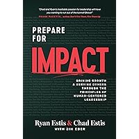 Prepare for Impact: Driving Growth and Serving Others through the Principles of Human-Centered Leadership Prepare for Impact: Driving Growth and Serving Others through the Principles of Human-Centered Leadership Hardcover Kindle