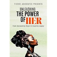 Unleashing the Power of HER: From Overcoming Stuck to Creating Legacy Unleashing the Power of HER: From Overcoming Stuck to Creating Legacy Kindle Paperback