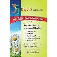 35 Days to Good Health (You Can Have a New Life In 35 Days Book 1) 35 Days to Good Health (You Can Have a New Life In 35 Days Book 1) Kindle Paperback