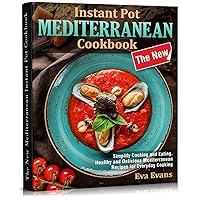 THE NEW Mediterranean Instant Pot COOKBOOK: Simplify Cooking and Eating. Healthy and Delicious Mediterranean Recipes for Everyday Cooking (The Mediterranean Diet) THE NEW Mediterranean Instant Pot COOKBOOK: Simplify Cooking and Eating. Healthy and Delicious Mediterranean Recipes for Everyday Cooking (The Mediterranean Diet) Kindle Paperback