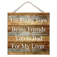 16x16in Wood Sign Motivational Quote I'm Pretty Sure Being Friends with You is Bad for My Liver Chic Bible Verse Wooden Wall Plaque for Porch Living Room Kitchen Coffee Bar Dinning Room Decor