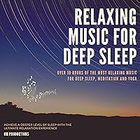 Relaxing Music for Sleep: Over 10 Hours of the Most Relaxing Music for Deep Sleep, Meditation or Yoga. Achieve a Deeper Level of Sleep with the Ultimate Relaxation Experience Relaxing Music for Sleep: Over 10 Hours of the Most Relaxing Music for Deep Sleep, Meditation or Yoga. Achieve a Deeper Level of Sleep with the Ultimate Relaxation Experience Audible Audiobook Kindle