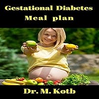 Gestational Diabetes Meal Plan: Best Diet Menu and Recipes for Gestational Diabetes, Book 1 Gestational Diabetes Meal Plan: Best Diet Menu and Recipes for Gestational Diabetes, Book 1 Audible Audiobook