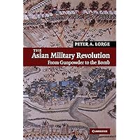 The Asian Military Revolution: From Gunpowder to the Bomb (New Approaches to Asian History, Series Number 3) The Asian Military Revolution: From Gunpowder to the Bomb (New Approaches to Asian History, Series Number 3) Paperback Kindle Hardcover