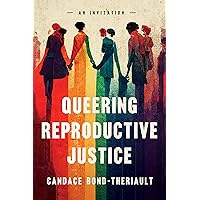 Queering Reproductive Justice: An Invitation Queering Reproductive Justice: An Invitation Paperback Hardcover
