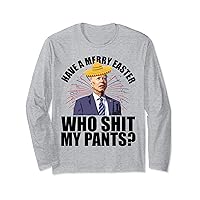 Have A Merry Easter Who Shit My Pants Long Sleeve T-Shirt