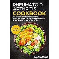 Rheumatoid Arthritis Cookbook: MAIN COURSE – 80+ Effective recipes designed to treat inflammation and reduce pain with specific nutritional information (Proven recipes to treat joint pain) Rheumatoid Arthritis Cookbook: MAIN COURSE – 80+ Effective recipes designed to treat inflammation and reduce pain with specific nutritional information (Proven recipes to treat joint pain) Paperback Kindle Hardcover