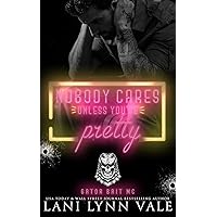 Nobody Cares Unless You're Pretty (Gator Bait MC Book 1) Nobody Cares Unless You're Pretty (Gator Bait MC Book 1) Kindle Audible Audiobook Paperback