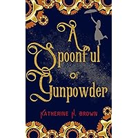A Spoonful of Gunpowder (Steampunk Mary Poppins Cozy Mysteries Book 1)