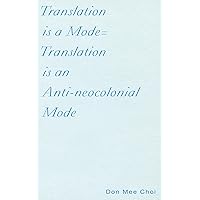 Translation is a Mode=Translation is an Anti-neocolonial Mode
