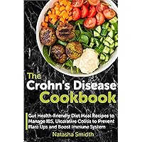 The Crohn's Disease Cookbook: Gut Health-Friendly Diet Meal Recipes to Manage IBS, Ulcerative Colitis to Prevent Flare Ups and Boost Immune System The Crohn's Disease Cookbook: Gut Health-Friendly Diet Meal Recipes to Manage IBS, Ulcerative Colitis to Prevent Flare Ups and Boost Immune System Kindle Paperback