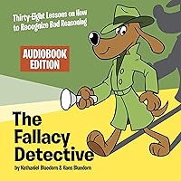 The Fallacy Detective: Thirty-Eight Lessons on How to Recognize Bad Reasoning The Fallacy Detective: Thirty-Eight Lessons on How to Recognize Bad Reasoning Paperback Kindle Audible Audiobook