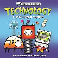 Basher Science: Technology: A byte-sized world! Basher Science: Technology: A byte-sized world! Paperback Kindle Hardcover