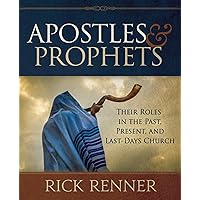 Apostles and Prophets: Their Roles in the Past, Present, and Last-Days Church