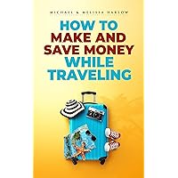 How to Make and Save Money while Traveling How to Make and Save Money while Traveling Kindle Paperback