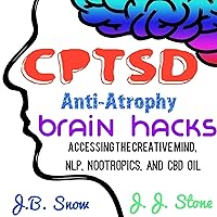 CPTSD Anti-Atrophy Brain Hacks: Accessing the Creative Mind, NLP, Nootropics, and CBD Oil CPTSD Anti-Atrophy Brain Hacks: Accessing the Creative Mind, NLP, Nootropics, and CBD Oil Audible Audiobook Kindle