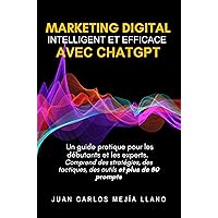 Marketing Digital intelligent et efficace avec ChatGPT: Un guide pratique pour les débutants et les experts. Comprend des stratégies, des tactiques, des outils et plus de 80 prompts (French Edition) Marketing Digital intelligent et efficace avec ChatGPT: Un guide pratique pour les débutants et les experts. Comprend des stratégies, des tactiques, des outils et plus de 80 prompts (French Edition) Kindle Paperback