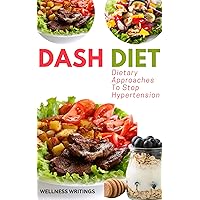 DASH DIET - DIETARY APPROACHES TO STOP HYPERTENSION: Lower the risk of Hypertension | Breast cancer | colorectal cancer | metabolic syndrome | heart disease | stroke | food that is high in fiber