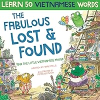 The Fabulous Lost & Found and the little Vietnamese mouse: learn 50 Vietnamese words with a fun, heartwarming English Vietnamese kids book (bilingual Vietnamese English)