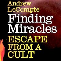 Finding Miracles: Escape from a Cult Finding Miracles: Escape from a Cult Audible Audiobook Kindle Paperback