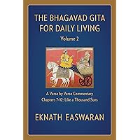 The Bhagavad Gita for Daily Living, Volume 2: A Verse-by-Verse Commentary: Chapters 7-12 Like a Thousand Suns (The Bhagavad Gita for Daily Living, 2) The Bhagavad Gita for Daily Living, Volume 2: A Verse-by-Verse Commentary: Chapters 7-12 Like a Thousand Suns (The Bhagavad Gita for Daily Living, 2) Paperback Hardcover
