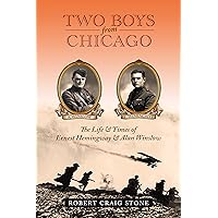 Two Boys from Chicago: The Life & Times of Ernest Hemingway & Alan Winslow Two Boys from Chicago: The Life & Times of Ernest Hemingway & Alan Winslow Kindle Paperback