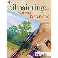 Oil Painting For The Absolute Beginner: A Clear & Easy Guide to Successful Oil Painting (Art for the Absolute Beginner) Oil Painting For The Absolute Beginner: A Clear & Easy Guide to Successful Oil Painting (Art for the Absolute Beginner) Paperback eTextbook
