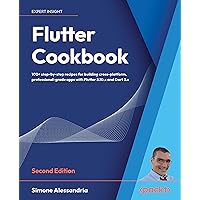 Flutter Cookbook: 100+ step-by-step recipes for building cross-platform, professional-grade apps with Flutter 3.10.x and Dart 3.x, 2nd Edition Flutter Cookbook: 100+ step-by-step recipes for building cross-platform, professional-grade apps with Flutter 3.10.x and Dart 3.x, 2nd Edition Kindle Paperback
