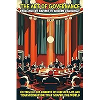 The Art of Governance: From Ancient Empires to Modern Democracy: On This Day: 424 Moments of Conflict, Law, and Transformation That Shaped the World The Art of Governance: From Ancient Empires to Modern Democracy: On This Day: 424 Moments of Conflict, Law, and Transformation That Shaped the World Kindle Paperback