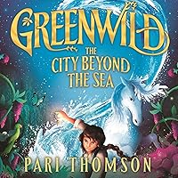 Greenwild: The City Beyond the Sea: Greenwild, Book 2 Greenwild: The City Beyond the Sea: Greenwild, Book 2 Hardcover Audible Audiobook Kindle