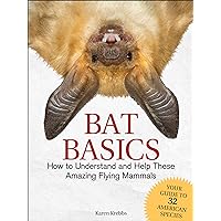 Bat Basics: How to Understand and Help These Amazing Flying Mammals Bat Basics: How to Understand and Help These Amazing Flying Mammals Paperback Kindle Hardcover