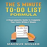 The 5 Minute To-Do List Formula: A Diagrammatic Guide to Complete Your Tasks Within 2 Weeks: The 5 Minute Self Help Series The 5 Minute To-Do List Formula: A Diagrammatic Guide to Complete Your Tasks Within 2 Weeks: The 5 Minute Self Help Series Audible Audiobook Kindle Paperback