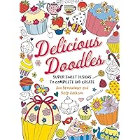 Delicious Doodles: Super Sweet Designs to Complete and Create Delicious Doodles: Super Sweet Designs to Complete and Create Paperback