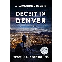 Deceit in Denver: A Paranormal Memoir (My Ghosts Book 2) Deceit in Denver: A Paranormal Memoir (My Ghosts Book 2) Kindle Audible Audiobook Hardcover Paperback