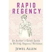 Rapid Regency: An Author's Quick Guide to Writing Regency Romance (Rapid Release Series Book 3) Rapid Regency: An Author's Quick Guide to Writing Regency Romance (Rapid Release Series Book 3) Kindle Paperback