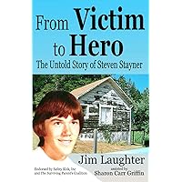 From Victim to Hero: The Untold Story of Steven Stayner From Victim to Hero: The Untold Story of Steven Stayner Kindle Paperback